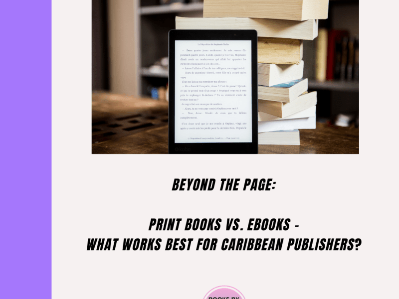 Beyond the Page: Print Books vs. eBooks -What Works Best for Caribbean&nbsp;Publishers?